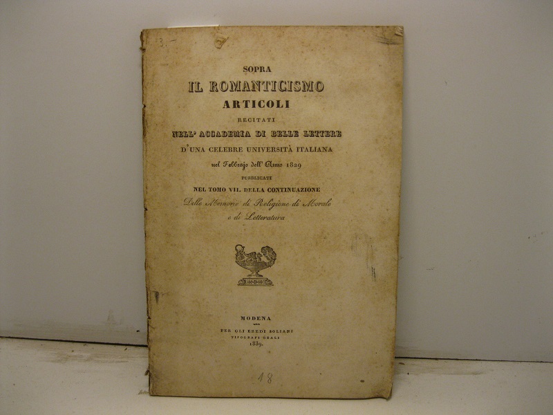Sopra il Romanticismo. Articoli recitati nell'Accademia di Belle Lettere d'una celebre università italiana nel febbrajo dell'anno 1829 pubblicate nel tomo VII della continuazione delle Memorie di Religione, di Morale